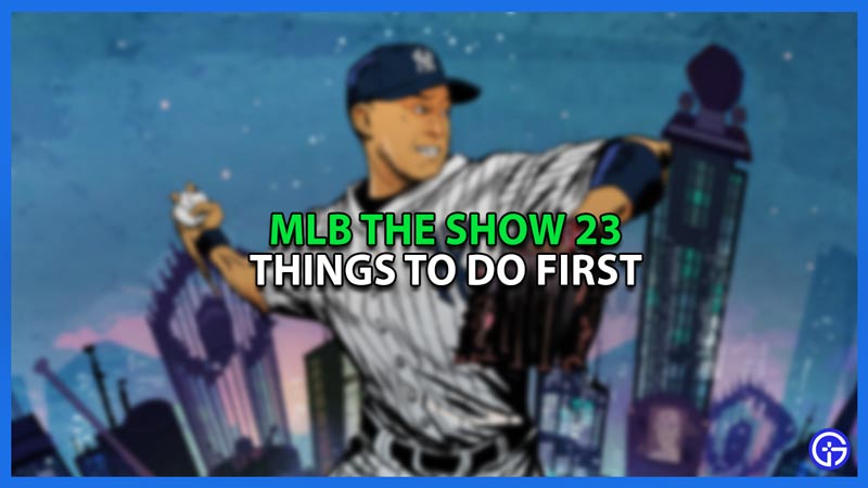 mlb the show 23 what are the first things to do