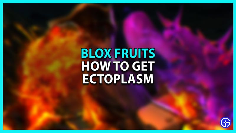 Blox Fruits Ectoplasm How To Get It Gamer Tweak