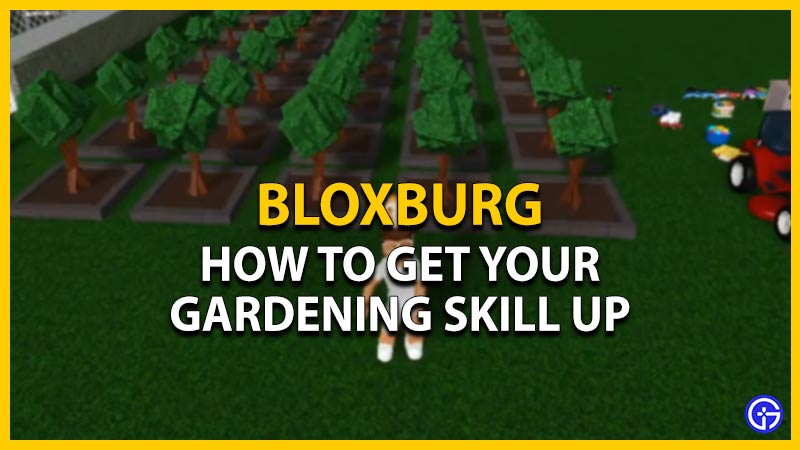 bloxburg how to get your gardening skill up