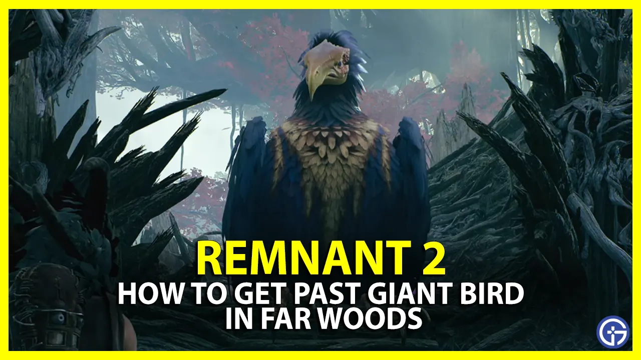 How To Get Past The Giant Bird In The Far Woods In Remnant 2